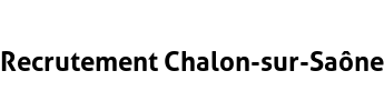 Recrutement Chalon-sur-Saône